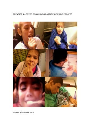 APÊNDICE 4 – FOTOS DOS ALUNOS PARTICIPANTES DO PROJETO
FONTE A AUTORA 2015
 