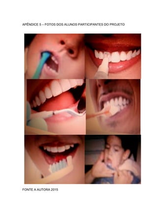 APÊNDICE 5 – FOTOS DOS ALUNOS PARTICIPANTES DO PROJETO
FONTE A AUTORA 2015
 