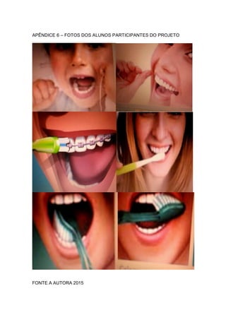APÊNDICE 6 – FOTOS DOS ALUNOS PARTICIPANTES DO PROJETO
FONTE A AUTORA 2015
 