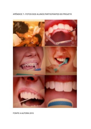 APÊNDICE 7– FOTOS DOS ALUNOS PARTICIPANTES DO PROJETO
FONTE A AUTORA 2015
 