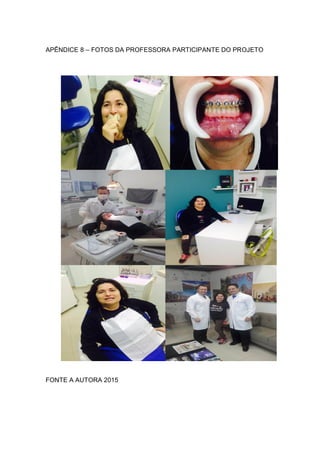 APÊNDICE 8 – FOTOS DA PROFESSORA PARTICIPANTE DO PROJETO
FONTE A AUTORA 2015
 