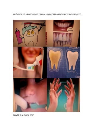 APÊNDICE 10 – FOTOS DOS TRABALHOS COM PARTICIPANTE DO PROJETO
FONTE A AUTORA 2015
 