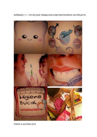 APÊNDICE 11 – FOTOS DOS TRABALHOS COM PARTICIPANTE DO PROJETO
FONTE A AUTORA 2015
 