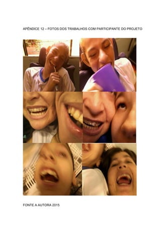 APÊNDICE 12 – FOTOS DOS TRABALHOS COM PARTICIPANTE DO PROJETO
FONTE A AUTORA 2015
 
