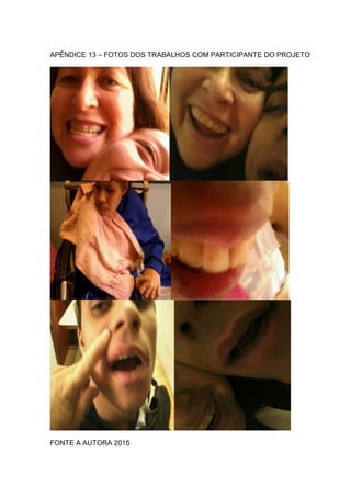 APÊNDICE 13 – FOTOS DOS TRABALHOS COM PARTICIPANTE DO PROJETO
FONTE A AUTORA 2015
 