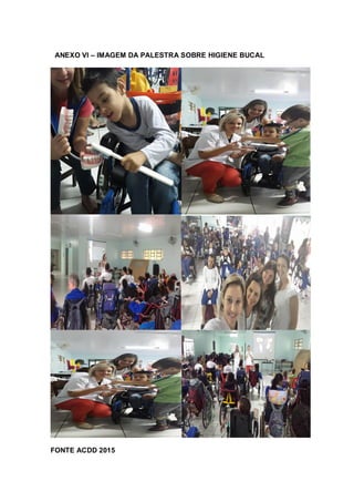 ANEXO VI – IMAGEM DA PALESTRA SOBRE HIGIENE BUCAL
FONTE ACDD 2015
 