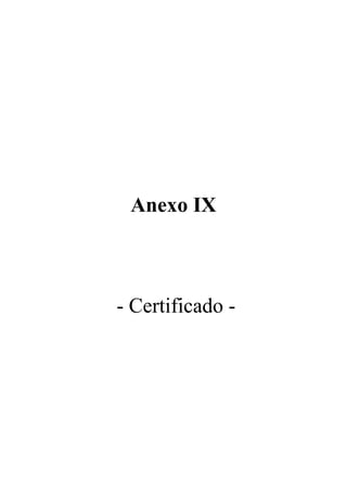 Anexo IX



- Certificado -
 