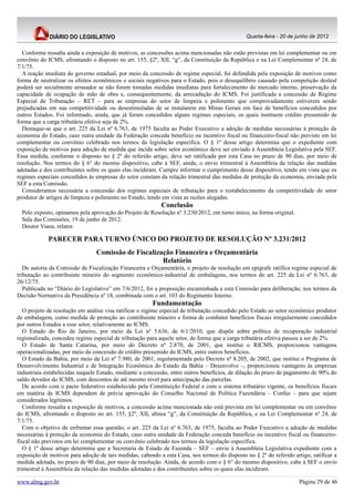 Quarta-feira - 20 de junho de 2012


  Conforme ressalta ainda a exposição de motivos, as concessões acima mencionadas não estão previstas em lei complementar ou em
convênio do ICMS, afrontando o disposto no art. 155, §2º, XII, “g”, da Constituição da República e na Lei Complementar nº 24, de
7/1/75.
  A reação imediata do governo estadual, por meio da concessão de regime especial, foi defendida pela exposição de motivos como
forma de neutralizar os efeitos econômicos e sociais negativos para o Estado, pois o desequilíbrio causado pela competição desleal
poderá ser socialmente arrasador se não forem tomadas medidas imediatas para fortalecimento do mercado interno, preservação da
capacidade de ocupação de mão de obra e, consequentemente, da arrecadação do ICMS. Foi justificada a concessão de Regime
Especial de Tributação – RET – para as empresas do setor de limpeza e polimento que comprovadamente estiverem sendo
prejudicadas em sua competitividade ou desestimuladas de se instalarem em Minas Gerais em face de benefícios concedidos por
outros Estados. Foi informado, ainda, que já foram concedidos alguns regimes especiais, os quais instituem crédito presumido de
forma que a carga tributária efetiva seja de 2%.
  Destaque-se que o art. 225 da Lei nº 6.763, de 1975 faculta ao Poder Executivo a adoção de medidas necessárias à proteção da
economia do Estado, caso outra unidade da Federação conceda benefício ou incentivo fiscal ou financeiro-fiscal não previsto em lei
complementar ou convênio celebrado nos termos da legislação específica. O § 1º desse artigo determina que o expediente com
exposição de motivos para adoção de medida que incida sobre setor econômico deve ser enviado à Assembleia Legislativa pela SEF.
Essa medida, conforme o disposto no § 2º do referido artigo, deve ser ratificada por esta Casa no prazo de 90 dias, por meio de
resolução. Nos termos do § 6° do mesmo dispositivo, cabe à SEF, ainda, o envio trimestral à Assembleia da relação das medidas
adotadas e dos contribuintes sobre os quais elas incidiram. Cumpre informar o cumprimento desse dispositivo, tendo em vista que os
regimes especiais concedidos às empresas do setor constam da relação trimestral das medidas de proteção da economia, enviada pela
SEF a esta Comissão.
  Consideramos necessária a concessão dos regimes especiais de tributação para o restabelecimento da competitividade do setor
produtor de artigos de limpeza e polimento no Estado, tendo em vista as razões alegadas.
                                                           Conclusão
  Pelo exposto, opinamos pela aprovação do Projeto de Resolução nº 3.230/2012, em turno único, na forma original.
  Sala das Comissões, 19 de junho de 2012.
  Doutor Viana, relator.

             PARECER PARA TURNO ÚNICO DO PROJETO DE RESOLUÇÃO Nº 3.231/2012
                                 Comissão de Fiscalização Financeira e Orçamentária
                                                      Relatório
   De autoria da Comissão de Fiscalização Financeira e Orçamentária, o projeto de resolução em epígrafe ratifica regime especial de
tributação ao contribuinte mineiro do segmento econômico-industrial de embalagens, nos termos do art. 225 da Lei nº 6.763, de
26/12/75.
   Publicada no “Diário do Legislativo” em 7/6/2012, foi a proposição encaminhada a esta Comissão para deliberação, nos termos da
Decisão Normativa da Presidência nº 18, combinada com o art. 103 do Regimento Interno.
                                                        Fundamentação
   O projeto de resolução em análise visa ratificar o regime especial de tributação concedido pelo Estado ao setor econômico produtor
de embalagem, como medida de proteção ao contribuinte mineiro e forma de combater benefícios fiscais irregularmente concedidos
por outros Estados a esse setor, relativamente ao ICMS.
   O Estado do Rio de Janeiro, por meio da Lei nº 5.636, de 6/1/2010, que dispõe sobre política de recuperação industrial
regionalizada, concedeu regime especial de tributação para aquele setor, de forma que a carga tributária efetiva passou a ser de 2%.
   O Estado de Santa Catarina, por meio do Decreto nº 2.870, de 2001, que institui o RICMS, proporcionou vantagens
operacionalizadas, por meio da concessão de crédito presumido do ICMS, entre outros benefícios.
   O Estado da Bahia, por meio da Lei nº 7.980, de 2001, regulamentada pelo Decreto nº 8.205, de 2002, que institui o Programa de
Desenvolvimento Industrial e de Integração Econômica do Estado da Bahia – Desenvolve –, proporcionou vantagens às empresas
industriais estabelecidas naquele Estado, mediante a concessão, entre outros benefícios, de dilação do prazo de pagamento de 90% do
saldo devedor do ICMS, com descontos de até mesmo nível para antecipação das parcelas.
   De acordo com o pacto federativo estabelecido pela Constituição Federal e com o sistema tributário vigente, os benefícios fiscais
em matéria de ICMS dependem de prévia aprovação do Conselho Nacional de Política Fazendária – Confaz – para que sejam
considerados legítimos.
   Conforme ressalta a exposição de motivos, a concessão acima mencionada não está prevista em lei complementar ou em convênio
do ICMS, afrontando o disposto no art. 155, §2º, XII, alínea “g”, da Constituição da República, e na Lei Complementar nº 24, de
7/1/75.
   Com o objetivo de enfrentar essa questão, o art. 225 da Lei nº 6.763, de 1975, faculta ao Poder Executivo a adoção de medidas
necessárias à proteção da economia do Estado, caso outra unidade da Federação conceda benefício ou incentivo fiscal ou financeiro-
fiscal não previstos em lei complementar ou convênio celebrado nos termos da legislação específica.
   O § 1º desse artigo determina que a Secretaria de Estado de Fazenda – SEF – envie à Assembleia Legislativa expediente com a
exposição de motivos para adoção de tais medidas, cabendo a esta Casa, nos termos do disposto no § 2º do referido artigo, ratificar a
medida adotada, no prazo de 90 dias, por meio de resolução. Ainda, de acordo com o § 6° do mesmo dispositivo, cabe à SEF o envio
trimestral à Assembleia da relação das medidas adotadas e dos contribuintes sobre os quais elas incidiram.

www.almg.gov.br                                                                                                      Página 29 de 46
 