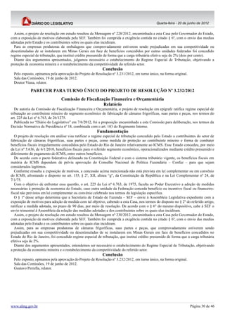 Quarta-feira - 20 de junho de 2012


  Assim, o projeto de resolução em estudo resultou da Mensagem nº 228/2012, encaminhada a esta Casa pelo Governador do Estado,
com a exposição de motivos elaborada pela SEF. Também foi cumprida a exigência contida no citado § 6º, com o envio das medias
adotadas pelo Estado e os contribuintes sobre os quais elas incidiram.
  Para as empresas produtoras de embalagens que comprovadamente estiverem sendo prejudicadas em sua competitividade ou
desestimuladas de se instalarem em Minas Gerais em face de benefícios concedidos por outras unidades federadas foi concedido
regime especial de tributação, que institui crédito presumido de forma que a carga tributária efetiva seja de 2% (dois por cento).
  Diante dos argumentos apresentados, julgamos necessário o estabelecimento do Regime Especial de Tributação, objetivando a
proteção da economia mineira e o restabelecimento da competitividade do referido setor.
                                                           Conclusão
  Pelo exposto, opinamos pela aprovação do Projeto de Resolução nº 3.231/2012, em turno único, na forma original.
  Sala das Comissões, 19 de junho de 2012.
  Doutor Viana, relator.

             PARECER PARA TURNO ÚNICO DO PROJETO DE RESOLUÇÃO Nº 3.232/2012
                                 Comissão de Fiscalização Financeira e Orçamentária
                                                      Relatório
   De autoria da Comissão de Fiscalização Financeira e Orçamentária, o projeto de resolução em epígrafe ratifica regime especial de
tributação ao contribuinte mineiro do segmento econômico de fabricação de câmaras frigoríficas, suas partes e peças, nos termos do
art. 225 da Lei nº 6.763, de 26/1275.
   Publicada no “Diário do Legislativo” em 7/6/2012, foi a proposição encaminhada a esta Comissão para deliberação, nos termos da
Decisão Normativa da Presidência nº 18, combinada com o art. 103 do Regimento Interno.
                                                        Fundamentação
   O projeto de resolução em análise visa ratificar o regime especial de tributação concedido pelo Estado a contribuintes do setor de
fabricação de câmaras frigoríficas, suas partes e peças, como medida de proteção ao contribuinte mineiro e forma de combater
benefícios fiscais irregularmente concedidos pelo Estado do Rio de Janeiro relativamente ao ICMS. Esse Estado concedeu, por meio
da Lei nº 5.636, de 6/1/2010, benefícios fiscais para o referido segmento econômico, operacionalizados mediante crédito presumido e
diferimento do pagamento do ICMS, entre outros benefícios.
   De acordo com o pacto federativo delineado na Constituição Federal e com o sistema tributário vigente, os benefícios fiscais em
matéria de ICMS dependem de prévia aprovação do Conselho Nacional de Política Fazendária – Confaz – para que sejam
considerados legítimos.
   Conforme ressalta a exposição de motivos, a concessão acima mencionada não está prevista em lei complementar ou em convênio
do ICMS, afrontando o disposto no art. 155, § 2º, XII, alínea “g”, da Constituição da República e na Lei Complementar nº 24, de
7/1/75.
   Com o objetivo de enfrentar essa questão, o art. 225 da Lei nº 6.763, de 1975, faculta ao Poder Executivo a adoção de medidas
necessárias à proteção da economia do Estado, caso outra unidade da Federação conceda benefício ou incentivo fiscal ou financeiro-
fiscal não previstos em lei complementar ou convênio celebrado nos termos da legislação específica.
   O § 1º desse artigo determina que a Secretaria de Estado de Fazenda – SEF – envie à Assembleia Legislativa expediente com a
exposição de motivos para adoção de medida com tal objetivo, cabendo a esta Casa, nos termos do disposto no § 2º do referido artigo,
ratificar a medida adotada, no prazo de 90 dias, por meio de resolução. De acordo com o § 6° do mesmo dispositivo, cabe à SEF o
envio trimestral à Assembleia da relação das medidas adotadas e dos contribuintes sobre os quais elas incidiram.
   Assim, o projeto de resolução em estudo resultou da Mensagem nº 230/2012, encaminhada a esta Casa pelo Governador do Estado,
com a exposição de motivos elaborada pela SEF. Também foi cumprida a exigência contida no citado § 6º, com o envio das medias
adotadas pelo Estado e os contribuintes sobre os quais elas incidiram.
   Assim, para as empresas produtoras de câmaras frigoríficas, suas partes e peças, que comprovadamente estiverem sendo
prejudicadas em sua competitividade ou desestimuladas de se instalarem em Minas Gerais em face de benefícios concedidos no
Estado do Rio de Janeiro, foi concedido regime especial de tributação, que institui crédito presumido de forma que a carga tributária
efetiva seja de 2%.
   Diante dos argumentos apresentados, entendemos ser necessário o estabelecimento do Regime Especial de Tributação, objetivando
a proteção da economia mineira e o restabelecimento da competitividade do referido setor.
                                                           Conclusão
  Pelo exposto, opinamos pela aprovação do Projeto de Resolução nº 3.232/2012, em turno único, na forma original.
  Sala das Comissões, 19 de junho de 2012.
  Gustavo Perrella, relator.




www.almg.gov.br                                                                                                      Página 30 de 46
 