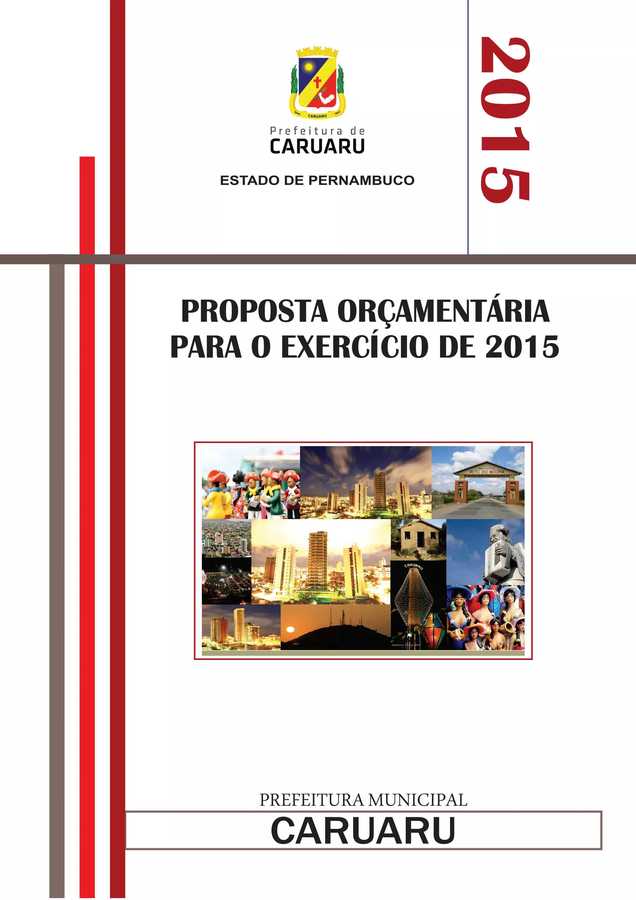 PROPOSTA ORÇAMENTÁRIA
PARA O EXERCÍCIO DE 2015
PREFEITURA MUNICIPAL
CARUARU
2015
ESTADO DE PERNAMBUCO