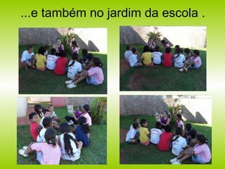 ...e também no jardim da escola . 