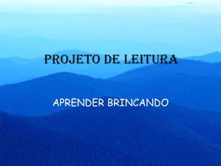 PROJETO DE LEITURA APRENDER BRINCANDO 