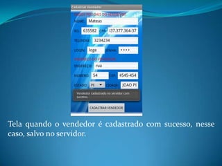 Tela quando o vendedor é cadastrado com sucesso, nesse
caso, salvo no servidor.
 