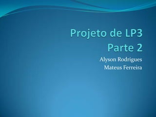 Alyson Rodrigues
Mateus Ferreira
 