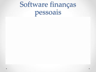 Software finanças
pessoais
 