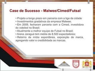 Crescimento do esporte, abrindo oportunidades para empresas implementarem projetos de marketing esportivo.Vantagens de investimento no Futsal• Fortalecimento da Imagem da Marca;• Retorno de mídia espontânea;• Conquista e manutenção do mercado;• Ferramenta de comunicação;• Agregar valores à marca ou imagem;• Aumentar o reconhecimento do público;• Conferir credibilidade à marca ou imagem.