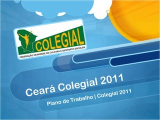Ceará Colegial 2011 Plano de Trabalho | Colegial 2011 