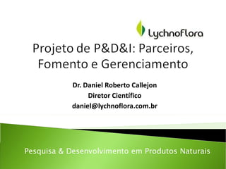 Dr. Daniel Roberto Callejon Diretor Científico [email_address] 