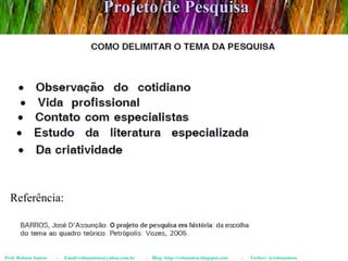 Projeto de Pesquisa Prof. Robson Santos  -  Email:robssantoss@yahoo.com.br  -  Blog: http://robssantos.blogspot.com  -  Twitter: @robssantoss Referência:  