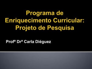 Profª Drª Carla Diéguez
 