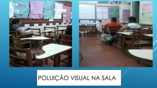 POLUIÇÃO VISUAL NA SALA 
 