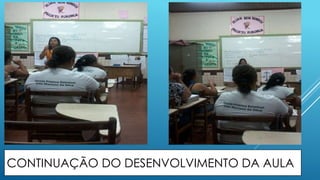 CONTINUAÇÃO DO DESENVOLVIMENTO DA AULA 
 