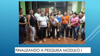 FINALIZANDO A PESQUISA MODULO I 
 