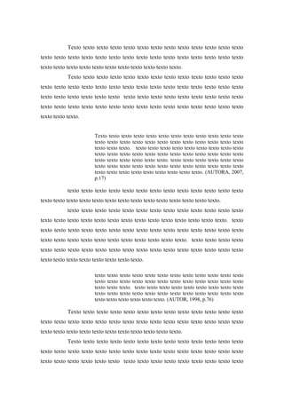 Texto texto texto texto texto texto texto texto texto texto texto texto texto
texto texto texto texto texto texto texto texto texto texto texto texto texto texto texto
texto texto texto texto texto texto texto texto texto texto texto.
Texto texto texto texto texto texto texto texto texto texto texto texto texto
texto texto texto texto texto texto texto texto texto texto texto texto texto texto texto
texto texto texto texto texto texto texto texto texto texto texto texto texto texto texto
texto texto texto texto texto texto texto texto texto texto texto texto texto texto texto
texto texto texto.

Texto texto texto texto texto texto texto texto texto texto texto texto
texto texto texto texto texto texto texto texto texto texto texto texto
texto texto texto. texto texto texto texto texto texto texto texto texto
texto texto texto texto texto texto texto texto texto texto texto texto
texto texto texto texto texto texto. texto texto texto texto texto texto
texto texto texto texto texto texto texto texto texto texto texto texto
texto texto texto texto texto texto texto texto texto. (AUTORA, 2007,
p.17)

texto texto texto texto texto texto texto texto texto texto texto texto texto
texto texto texto texto texto texto texto texto texto texto texto texto texto texto.
texto texto texto texto texto texto texto texto texto texto texto texto texto
texto texto texto texto texto texto texto texto texto texto texto texto texto texto. texto
texto texto texto texto texto texto texto texto texto texto texto texto texto texto texto
texto texto texto texto texto texto texto texto texto texto texto. texto texto texto texto
texto texto texto texto texto texto texto texto texto texto texto texto texto texto texto
texto texto texto texto texto texto texto texto.
texto texto texto texto texto texto texto texto texto texto texto
texto texto texto texto texto texto texto texto texto texto texto
texto texto texto. texto texto texto texto texto texto texto texto
texto texto texto texto texto texto texto texto texto texto texto
texto texto texto texto texto texto. (AUTOR, 1998, p.76)

texto
texto
texto
texto

Texto texto texto texto texto texto texto texto texto texto texto texto texto
texto texto texto texto texto texto texto texto texto texto texto texto texto texto texto
texto texto texto texto texto texto texto texto texto texto texto.
Texto texto texto texto texto texto texto texto texto texto texto texto texto
texto texto texto texto texto texto texto texto texto texto texto texto texto texto texto
texto texto texto texto texto texto texto texto texto texto texto texto texto texto texto

 