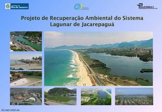 Projeto de Recuperação Ambiental do Sistema Lagunar de Jacarepaguá PC-7407-37637-R4 