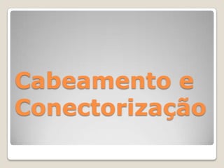 Cabeamento e Conectorização