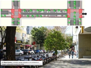 Na Mato Grosso, o projeto alarga calçadas e cria ambiente e
imagem adequada ao polo da moda.
 