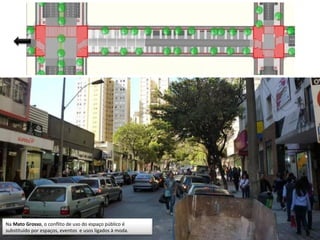 Na Mato Grosso, o conflito de uso do espaço público é
substituído por espaços, eventos e usos ligados à moda.
 