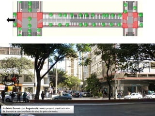 Na Mato Grosso com Augusto de Lima o projeto prevê retirada
de barreira e continuidade do eixo do polo da moda.
 