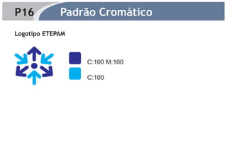 P16          Padrão Cromático
Logotipo ETEPAM



                  C:100 M:100

                  C:100
 
