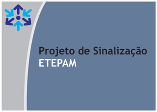 Projeto de Sinalização
ETEPAM
 