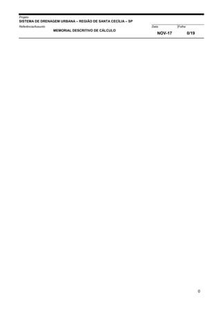 Projeto
SISTEMA DE DRENAGEM URBANA – REGIÃO DE SANTA CECÍLIA – SP
000005Referência/Assunto Data Folha
MEMORIAL DESCRITIVO DE CÁLCULO
NOV-17 0/19
0
 