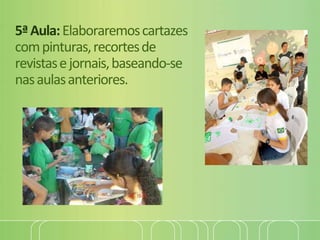 5ªAula:Elaboraremoscartazes
compinturas,recortesde
revistasejornais,baseando-se
nasaulasanteriores.
 