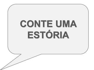 CONTE UMA
 ESTÓRIA
 
