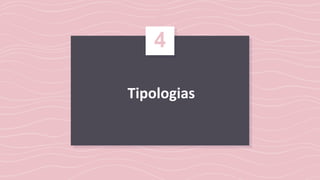 Tipologias
7
4
 
