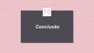 Conclusão
10
 