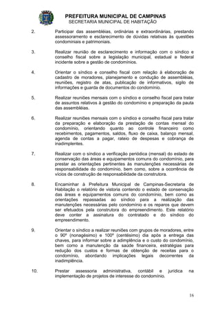 PREFEITURA MUNICIPAL DE CAMPINAS
SECRETARIA MUNICIPAL DE HABITAÇÃO
16
2. Participar das assembléias, ordinárias e extraord...