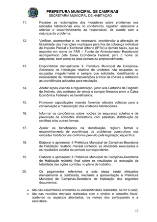 PREFEITURA MUNICIPAL DE CAMPINAS
SECRETARIA MUNICIPAL DE HABITAÇÃO
17
11. Receber as reclamações dos moradores sobre probl...