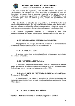 PREFEITURA MUNICIPAL DE CAMPINAS
SECRETARIA MUNICIPAL DE HABITAÇÃO
26
15.7.2- Por ocasião do pagamento, será efetuada cons...