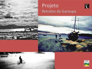 Projeto
Retratos da Garoupa
 