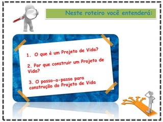 Neste roteiro você entenderá:
 