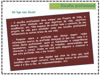 Escolha profissional
Se liga nas dicas!
 