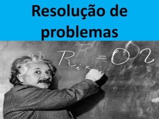 Resolução de
problemas
 