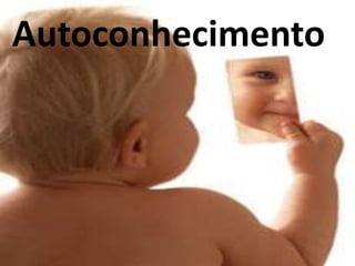 Autoconhecimento
 