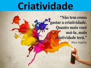 Criatividade
 
