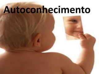 Autoconhecimento
 